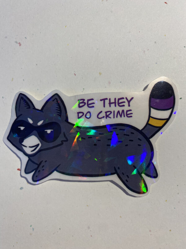 Be They Do Crime Non Binary Raccoon Holographic Sticker